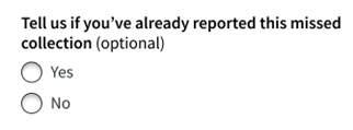 'Tell us if you've already reported this missed collection (optional). Yes / no'